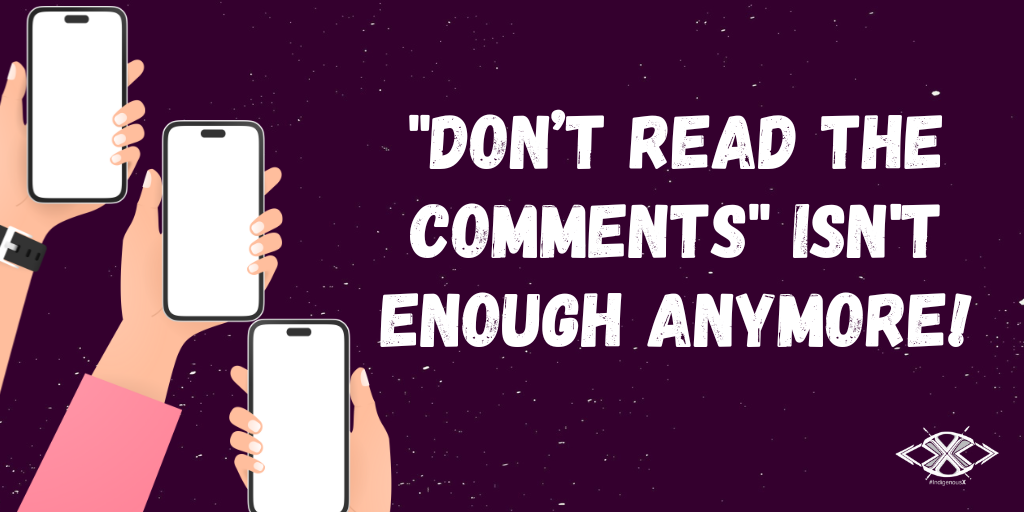 Don't read the comments isn't enough anymore!