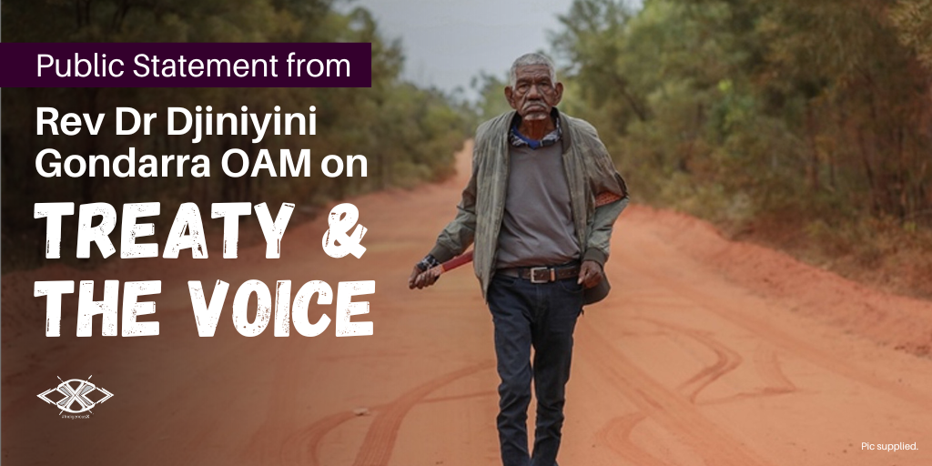 Public Statement from Rev Dr Djiniyini Gondarra OAM on Treaty and the Voice