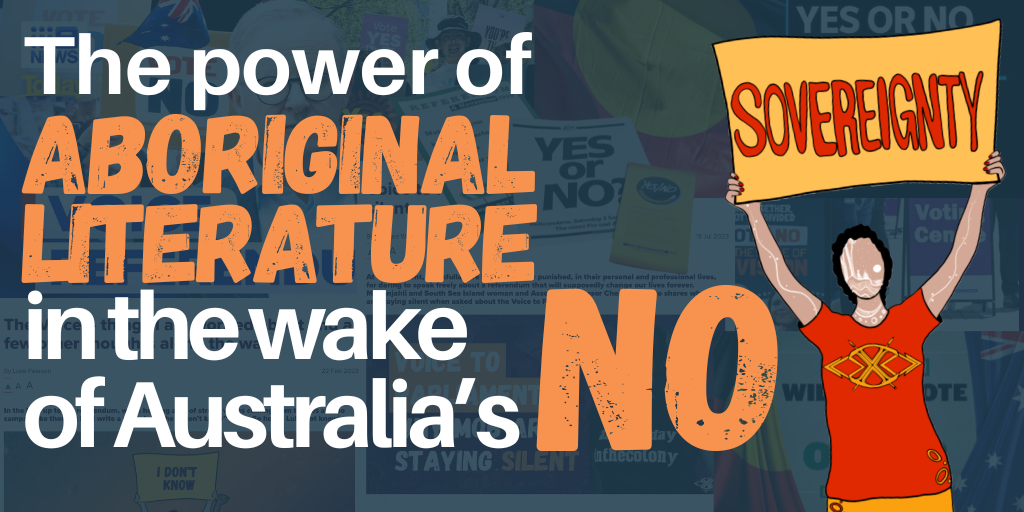 The power of Aboriginal literature in the wake of Australia’s ‘No’